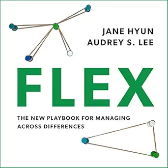 flex the new playbook for managing across differences 1st edition jane hyun ,audrey s lee ,marguerite gavin