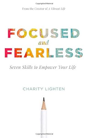 focused and fearless seven skills to empower your life 1st edition charity lighten 0578497093, 978-0578497099