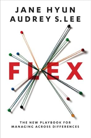 flex the new playbook for managing across differences 1st edition jane hyun ,audrey s lee 0062248529,