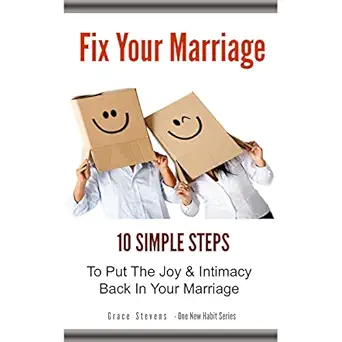 one new habit to fix your marriage 10 simple steps to put the joy and intimacy back in your marriage 1st