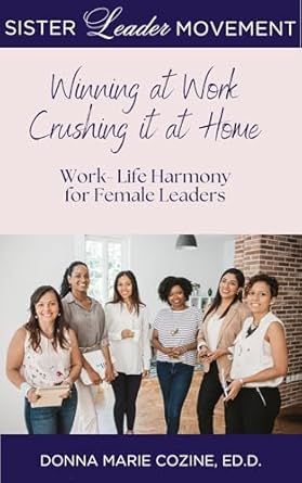 winning at work and crushing it at home work life harmony for female leader 1st edition donna marie cozine ed
