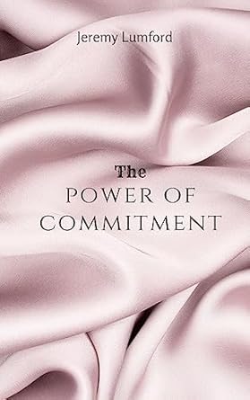 the power of commitment 1st edition jeremy lumford ,jeremy lumford b0c9yjwxtv