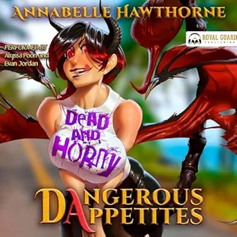 dead and horny dangerous appetites 1st edition annabelle hawthorne ,alyssa poon ,evan jordan ,royal guard