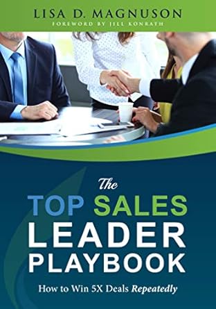 the top sales leader playbook how to win 5x deals repeatedly 1st edition lisa magnuson ,jill konrath