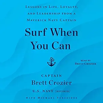 surf when you can lessons in life loyalty and leadership from a maverick navy captain 1st edition brett