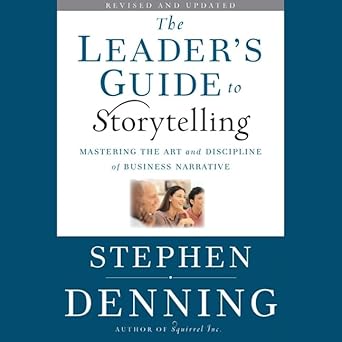 the leaders guide to storytelling lib/e mastering the art and discipline of business narrative unabridged