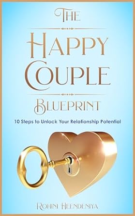 the happy couple blueprint 10 steps to unlock your relationship potential 1st edition rohini heendeniya