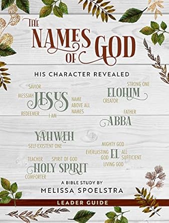 the names of god womens bible study leader guide his character revealed 1st edition melissa spoelstra