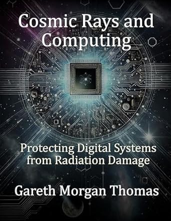 cosmic rays and computing protecting digital systems from radiation damage 1st edition gareth thomas