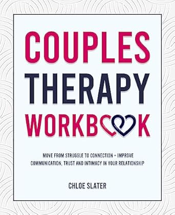 couples therapy workbook move from struggle to connection improve communication trust and intimacy in your