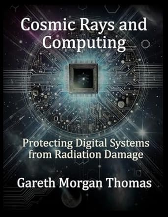 cosmic rays and computing protecting digital systems from radiation damage 1st edition gareth morgan thomas