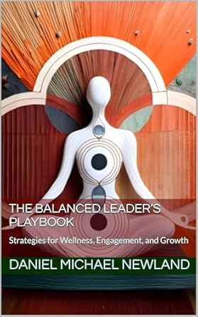 the balanced leaders playbook strategies for wellness engagement and growth 1st edition daniel michael