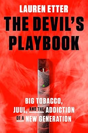 the devils playbook big tobacco juul and the addiction of a new generation 1st edition lauren etter b08lz77bl5