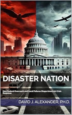disaster nation how federal overreach and local failures shape americas crisis response 1st edition david