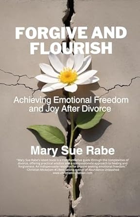 forgive and flourish achieving emotional freedom and joy after divorce 1st edition mary sue rabe b0f6mv3dy3