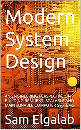 modern system design an engineering perspective on building resilient scalable and maintainable computer