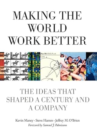 making the world work better the ideas that shaped a century and a company 1st edition kevin maney ,steve
