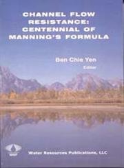 channel flow resistance centennial of mannings formula 1st edition ben chie yen 0918334721, 978-0918334725