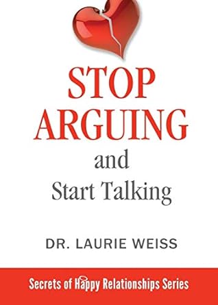 stop arguing and start talking even if you are afraid your only answer is divorce 1st edition dr laurie weiss