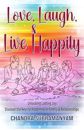 love laugh and live happily unlocking lasting joy discover the key to happiness in family and relationships