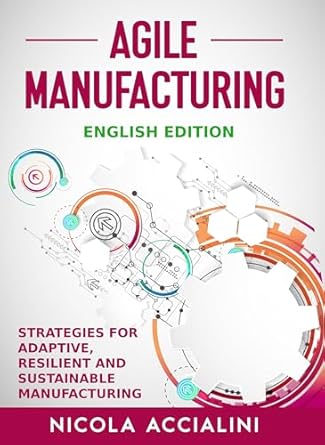 agile manufacturing strategies for adaptive resilient and sustainable manufacturing 1st edition nicola