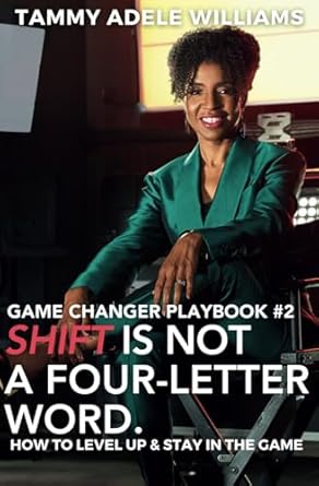 shift is not a four letter word how to level up and stay in the game 1st edition tammy adele williams