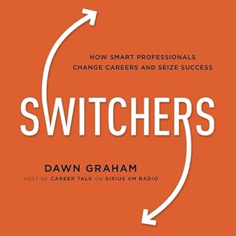 switchers how smart professionals change careers and seize success unabridged edition dawn graham b0f1c714zd,