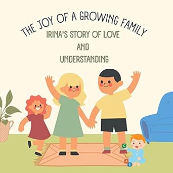 the joy of a growing family irinas story of love and understanding 1st edition ezequiel avalos b0bxt6vfrx