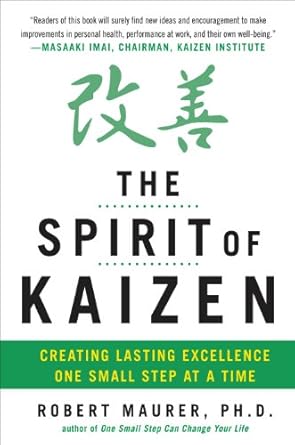 the spirit of kaizen creating lasting excellence one small step at a time creating lasting excellence one