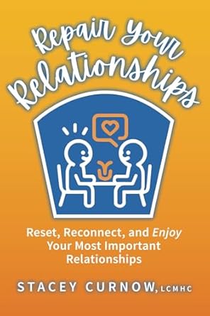 repair your relationships reset reconnect and enjoy your most important relationships 1st edition stacey