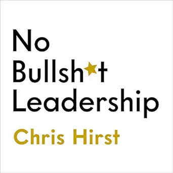 no bullsh t leadership why the world needs more everyday leaders and why that leader is you 1st edition chris
