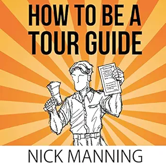 how to be a tour guide the essential training manual for tour managers and tour guides 1st edition nick