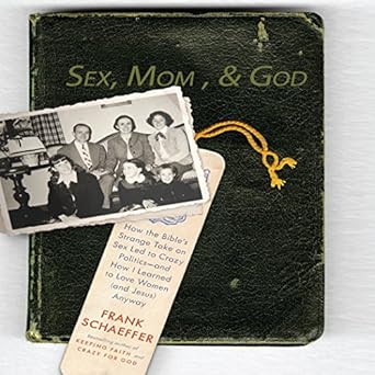 sex mom and god a religiously obsessed sexual memoir unabridged edition frank schaeffer 1596596333,