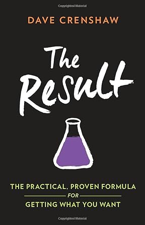 the result the practical proven formula for getting what you want 1st edition dave crenshaw 0989193640,
