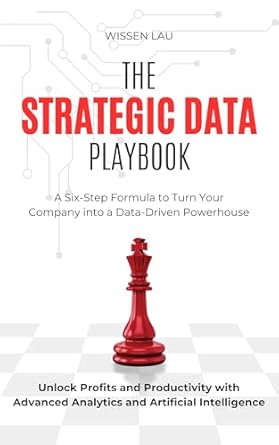the strategic data playbook a six step data strategy framework to turn your company into a data driven
