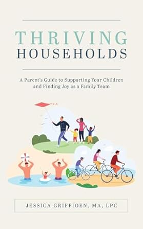 thriving households a parents guide to supporting your children and finding joy as a family team 1st edition