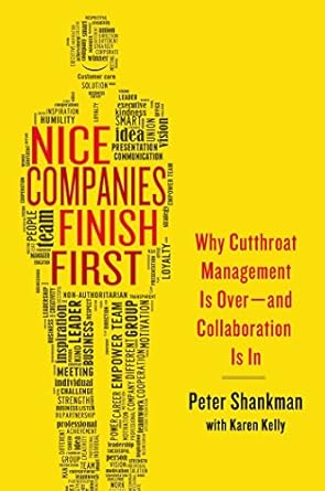 nice companies finish first why cutthroat management is over and collaboration is in 1st edition peter