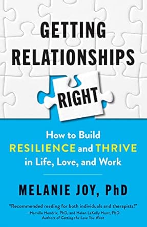 getting relationships right how to build resilience and thrive in life love and work 1st edition melanie joy