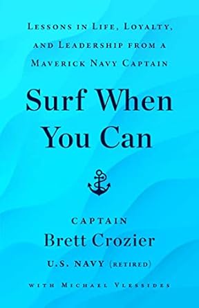 surf when you can lessons in life loyalty and leadership from a maverick navy captain 1st edition brett