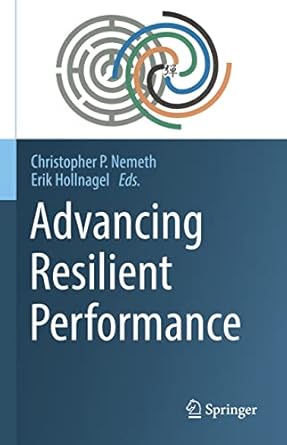 advancing resilient performance 1st edition christopher p nemeth ,erik hollnagel b09j7ry3g6, 978-3030746896
