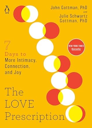 the love prescription seven days to more intimacy connection and joy 1st edition john gottman phd ,julie