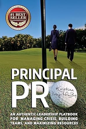 principal pro an authentic leadership playbook for managing crisis building teams and maximizing resources