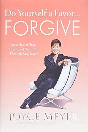 do yourself a favor forgive learn how to take control of your life through forgiveness 1st edition joyce