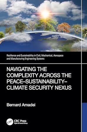navigating the complexity across the peace sustainability climate security nexus 1st edition bernard amadei