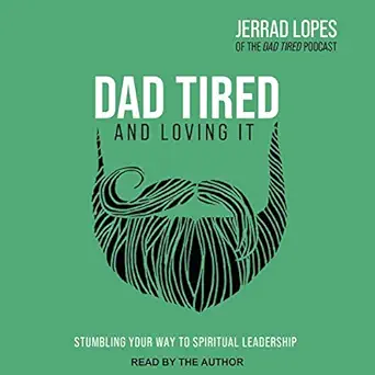 dad tired and loving it stumbling your way to spiritual leadership 1st edition jerrad lopes ,tantor audio