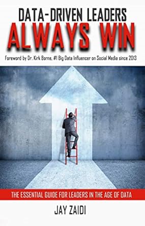 data driven leaders always win the essential guide for leaders in the age of data 1st edition jay zaidi ,kirk