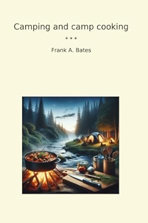 camping and camp cooking 1st edition frank a bates b0dctp757j