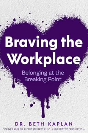 braving the workplace belonging at the breaking point 1st edition beth kaplan b0dr9bgnlt