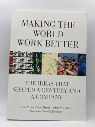 making the world work better the ideas that shaped a century and a company 1st edition kevin maney ,steve