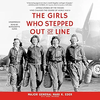 the girls who stepped out of line untold stories of the women who changed the course of world war ii 1st